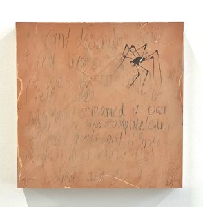 Pictured is a piece of square clayboard, painted in different shades of peach and pink. There are scratches across all the work, with text written in pencil. Some of the paint slightly covers the text. In the top right corner is a robot-looking spider, drawn in dark graphite. The text reads "I can't describe what it felt like it was excruciating yet I felt numb My heart screamed in pain yet there was complete silence I can't quite put it into words but I know this I died, and yet I live"