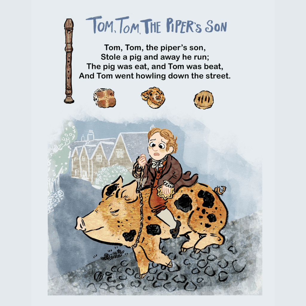 An illustration of the children's nursery rhyme "Tom, Tom, the Piper's Son", showing a scared looking small boy riding on the back of an Oxford Sandy and Black pig (orange with black spots). There are various pastries and a pipe around the text.