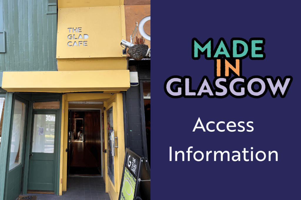 Photograph of the Glad Café entrance, and the text "Made in Glasgow. Access Information"